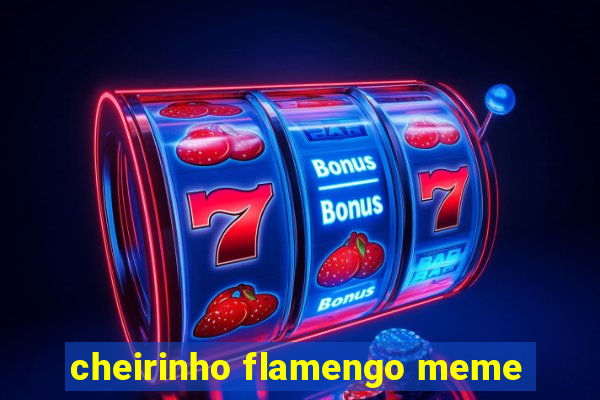 cheirinho flamengo meme